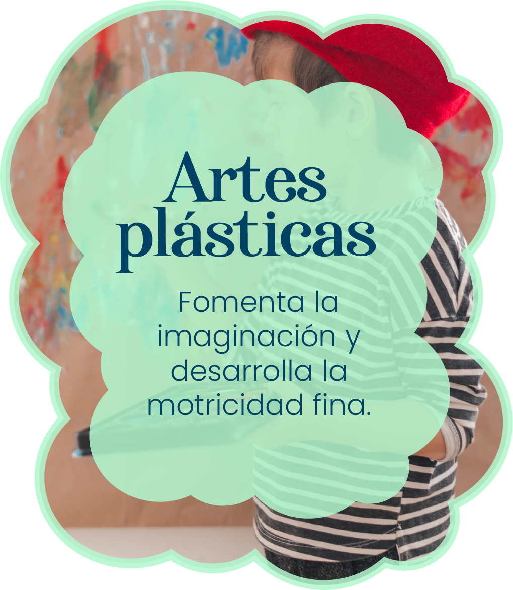 Artes Plásticas
Fomenta la imaginación y desarrolla la motricidad fina. Fomenta la imaginación y desarrolla la motricidad fina.