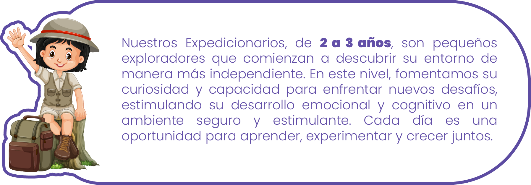 En el nivel Soñadores, recibimos a nuestros pequeños de 18 meses a 2 años en un entorno lleno de amor y cuidado, donde comienzan a explorar el mundo con confianza motriz y fluidez corporal. A través de actividades sensoriales y juegos guiados, fortalecemos sus habilidades motoras y desarrollamos su inteligencia emocional. Aquí, cada bebé se siente seguro y acompañado en sus primeros pasos de descubrimiento