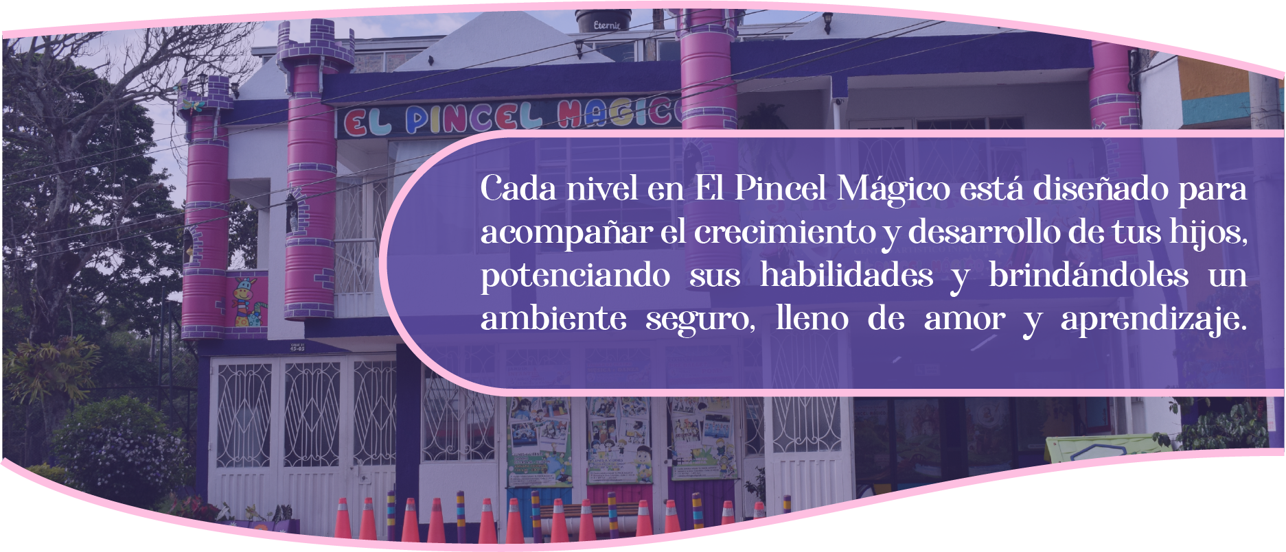 Cada nivel en El Pincel Mágico está diseñado para acompañar el crecimiento y desarrollo de tus hijos, potenciando sus habilidades y brindándoles un ambiente seguro, lleno de amor y aprendizaje.